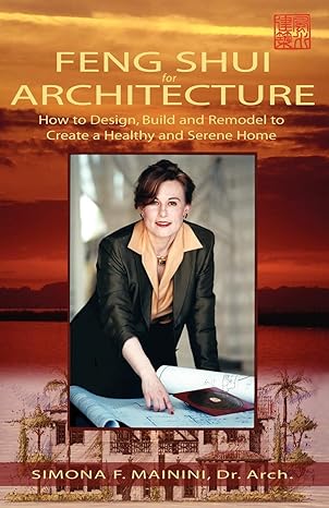 feng shui for architecture how to design build and remodel to create a healthy and serene home 1st edition dr