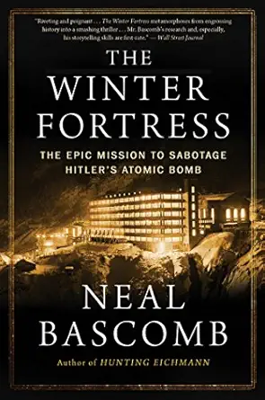 the winter fortress the epic mission to sabotage hitlers atomic bomb 1st edition neal bascomb 0544947290,