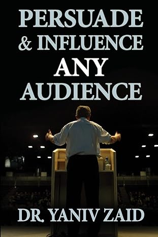 persuade and influence any audience public speaking 1st edition yaniv zaid 1494271834, 978-1494271831