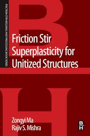 friction stir superplasticity for unitized structures a volume in the friction stir welding and processing