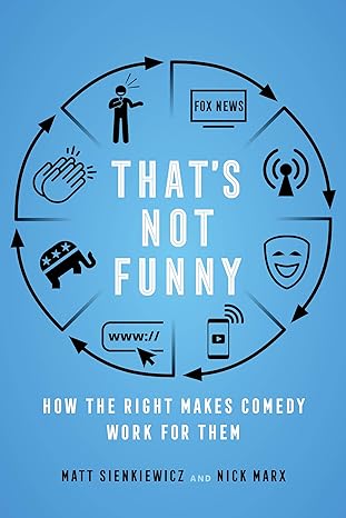 thats not funny how the right makes comedy work for them 1st edition matt sienkiewicz ,nick marx 0520382137,