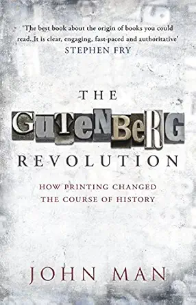 the gutenberg revolution how printing changed the course of history 1st edition john man 0553819666,