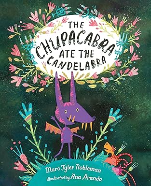 the chupacabra ate the candelabra 1st edition marc tyler nobleman ,ana aranda 0399174435, 978-0399174438