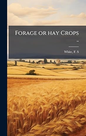 forage or hay crops 1st edition f s from old catalog white 1024145492, 978-1024145496