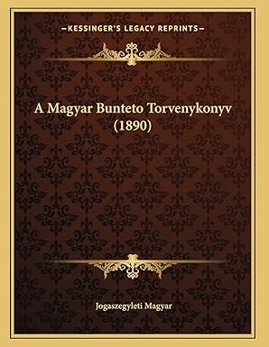 a magyar bunteto torvenykonyv 1st edition jogaszegyleti magyar 116800540x, 978-1168005403