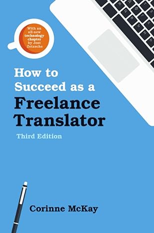 how to succeed as a freelance translator 1st edition corinne mckay 0578170078, 978-0578170077