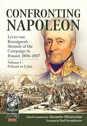confronting napoleon levin von bennigsena s memoir of the campaign in poland 1806 1807 volume i pultusk to