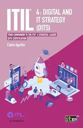 itil 4 digital and it strategy your companion to the itil 4 strategic leader dits certification 1st edition
