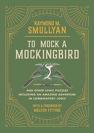 to mock a mockingbird and other logic puzzles including an amazing adventure in combinatory logic 1st edition