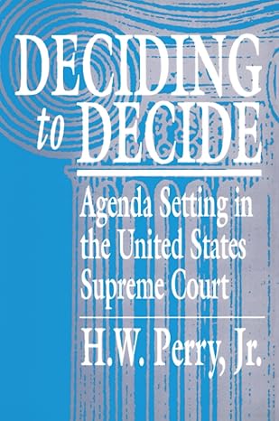 deciding to decide agenda setting in the united states supreme court 1st edition h w perry 0674194438,