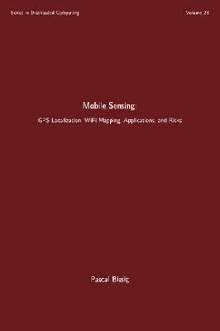 mobile sensing gps localization wifi mapping applications and risks 1st edition pascal bissig 1545158010,