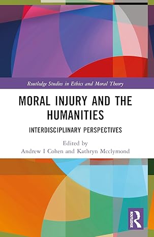 moral injury and the humanities 1st edition andrew i cohen ,kathryn mcclymond 1032249978, 978-1032249971