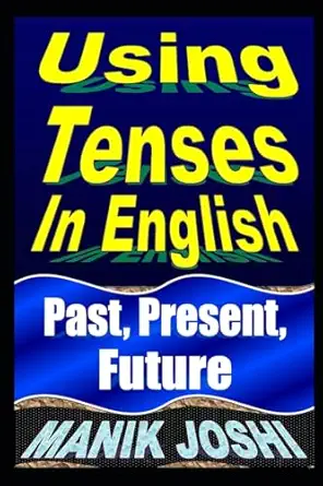 using tenses in english past present future 1st edition mr manik joshi 1492743097, 978-1492743095