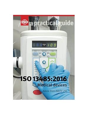 iso 13485 2016 medical devices a practical guide 1st edition international organization for standardization