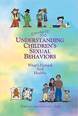 understanding childrens sexual behaviors whats natural and healthy 1st edition toni cavanagh johnson