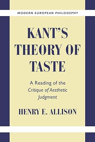 kants theory of taste a reading of the critique of aesthetic judgment 1st edition henry e allison 0521795346,