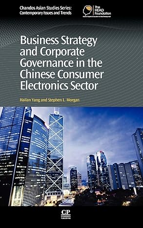business strategy and corporate governance in the chinese consumer electronics sector 1st edition hailan yang