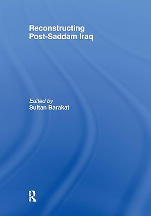 reconstructing post saddam iraq 1st edition sultan barakat 0415464242, 978-0415464246