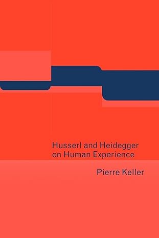 husserl and heidegger on human experience 1st edition pierre keller 0521042267, 978-0521042260