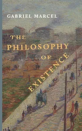 the philosophy of existence 1st edition gabriel marcel 1949899136, 978-1949899139