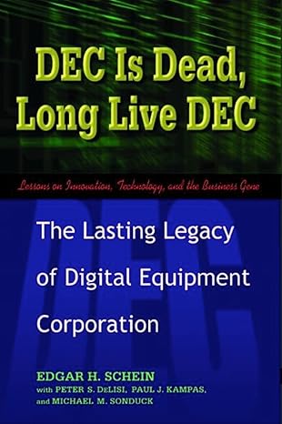 dec is dead long live dec the lasting legacy of digital equipment corporation 1st edition edgar h schein