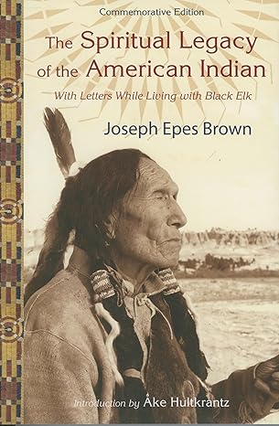 the spiritual legacy of the american indian   with letters while living with black elk 1st edition joseph