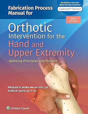 fabrication process manual for orthotic intervention for the hand and upper extremity 1st edition marylynn