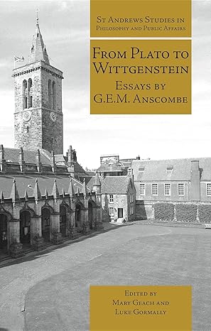 from plato to wittgenstein essays by g e m anscombe 1st edition professor of philosophy emerita g e m
