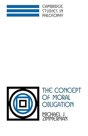 the concept of moral obligation 1st edition michael j zimmerman 052103874x, 978-0521038744