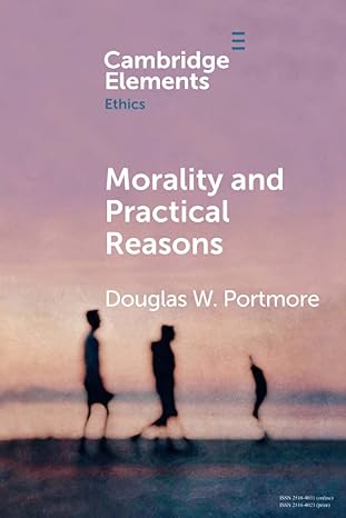 morality and practical reasons 1st edition douglas w portmore 110870638x, 978-1108706384