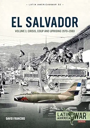 el salvador volume 1 crisis coup and uprising 1970 1983 1st edition david francois 1804510300, 978-1804510308