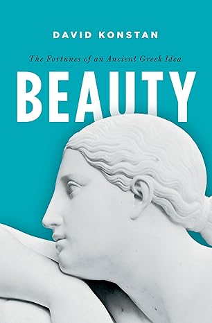 beauty the fortunes of an ancient greek idea 1st edition david konstan 0190663448, 978-0190663445