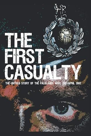 the first casualty the untold story of the falklands war 1st edition mr ricky d phillips 1980585792,