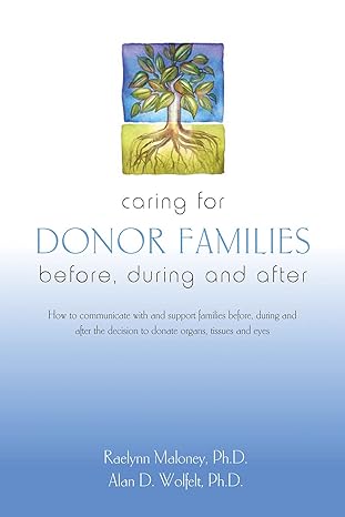 caring for donor families before during and after 1st edition raelynn maloney phd ,alan wolfelt 1617221368,