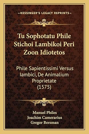 tu sophotatu phile stichoi lambikoi peri zoon idiotetos phile sapientissimi versus iambici de animalium