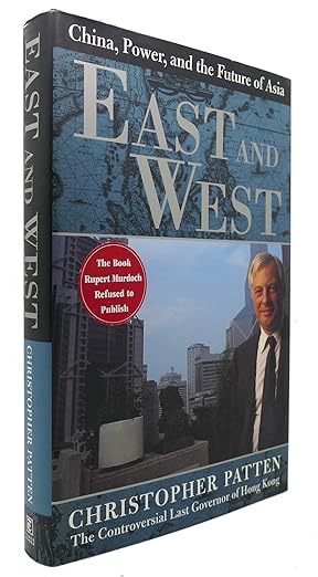 east and west china power and the future of asia 1st edition christopher patten 0812930002, 978-0812930009