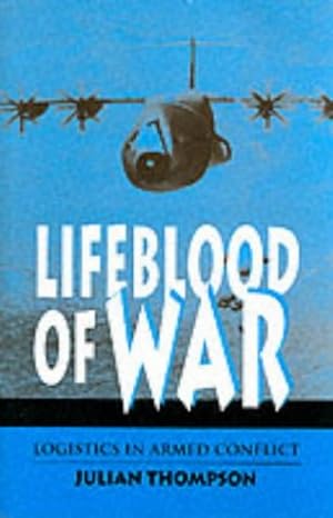 lifeblood of war logistics in armed conflict 1st edition julian thompson 0080417760, 978-0080417769