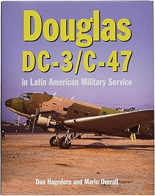 douglas dc 3 and c 47 in latin american military service 1st edition dan hagedorn ,mario overall 1910809470,