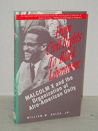 from civil rights to black liberation malcom x and the organization of afro america unity 1st edition william