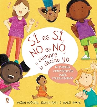 sa es sa no es no y siempre lo decido yo mi primera conversacia n sobre consentimiento 1st edition megan