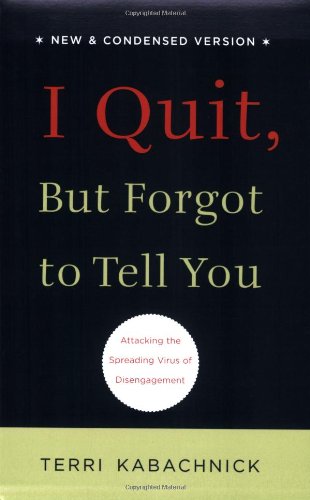 i quit but forgot to tell you attacking the spreading virus of disengagement 1st edition terri kabachnick