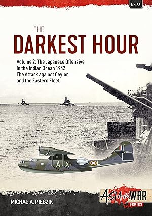 the darkest hour volume 2 the japanese offensive in the indian ocean 1942 the attack against ceylon and the