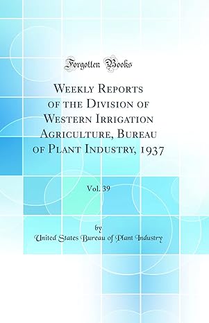 weekly reports of the division of western irrigation agriculture bureau of plant industry 1937 vol 39 1st