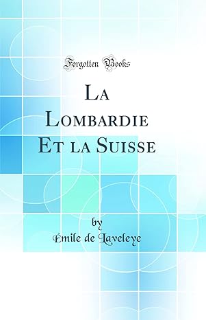 la lombardie et la suisse 1st edition a mile de laveleye 0484118617, 978-0484118613