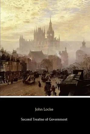 second treatise of government an essay concerning the true original extent and end of civil government 1st