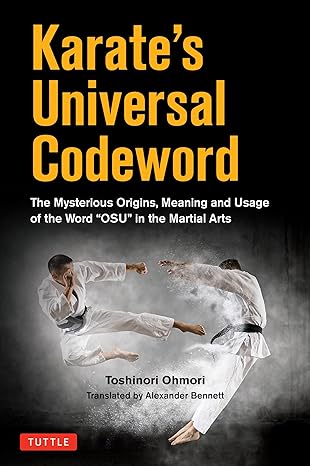 karates universal codeword the mysterious origins meaning and usage of the word osu in the martial arts 1st