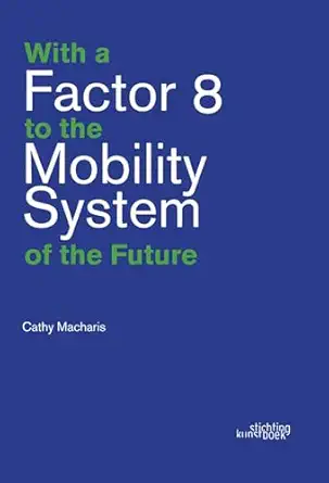with a factor 8 to the mobility system of the future 1st edition cathy macharis 905856701x, 978-9058567017
