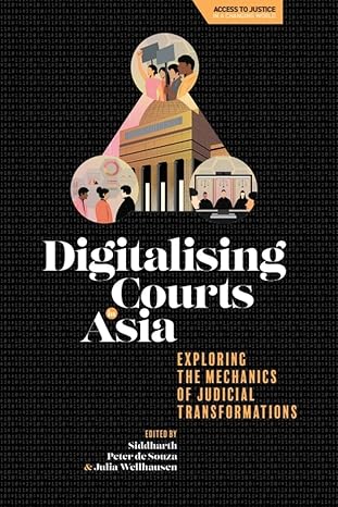 digitalising courts in asia exploring the mechanics of judicial transformations 1st edition siddharth peter