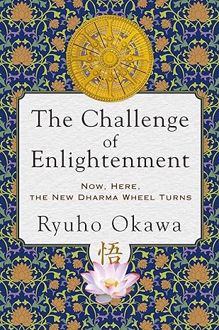 the challenge of enlightenment now here the new dharma wheel turns 1st edition ryuho okawa 1942125925,