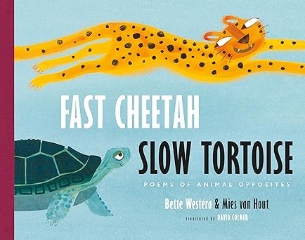 fast cheetah slow tortoise poems of animal opposites 1st edition bette westera ,mies van hout ,david colmer